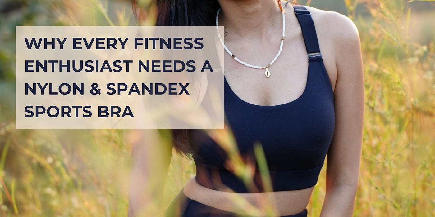 Why Every Fitness Enthusiast Needs A Nylon & Spandex Sports Bra