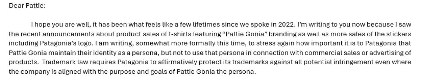 In a letter to Pattie Gonia cited on page 20 of the lawsuit, Patagonia© asserts: “Trademark law requires Patagonia to affirmatively protect its trademarks against all potential infringement even where the company is aligned with the purpose and goals of Pattie Gonia the persona.” (Source: HEATED)