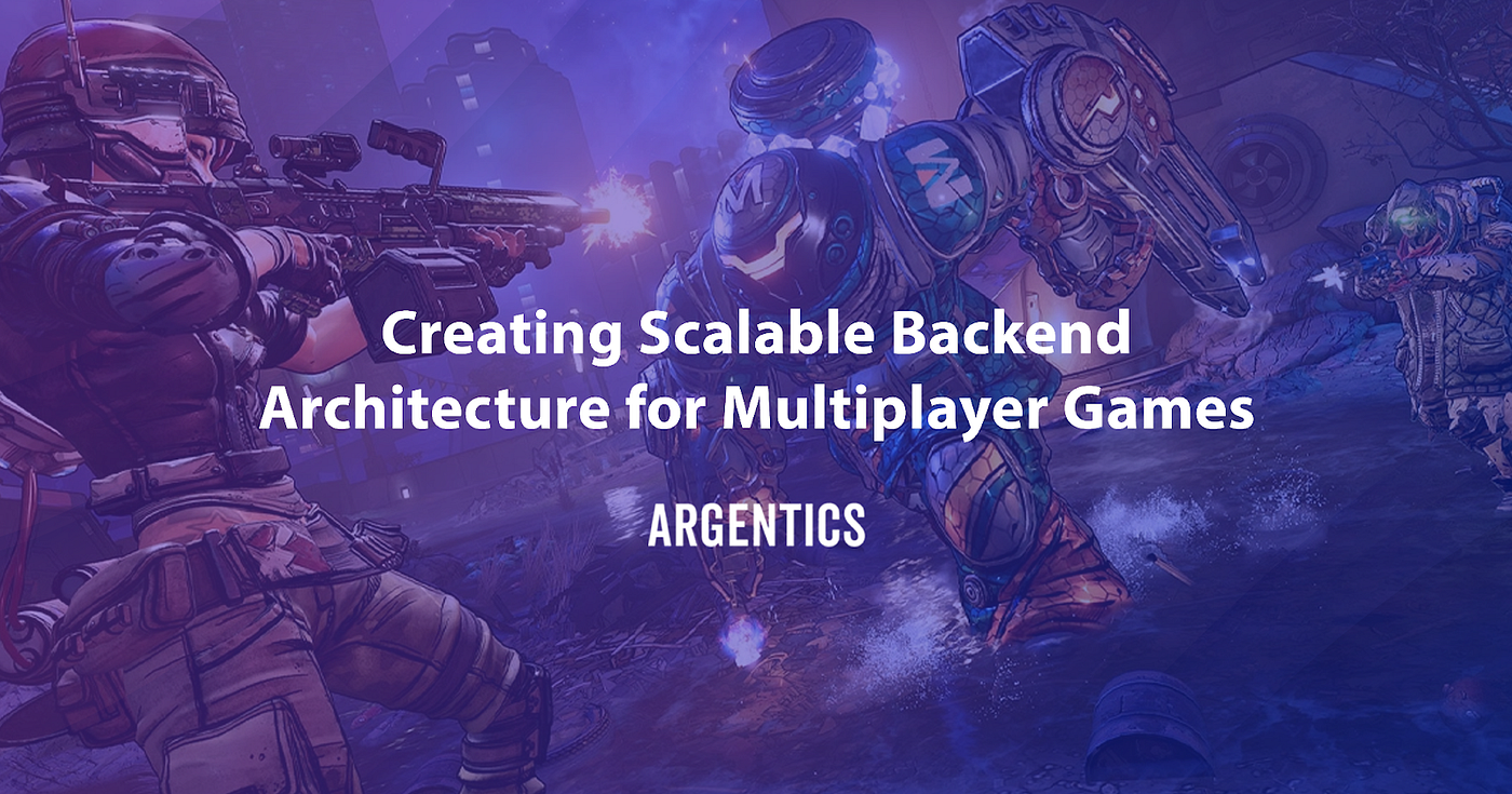 Creating Scalable Backend Architecture for Multiplayer Games, by Argentics