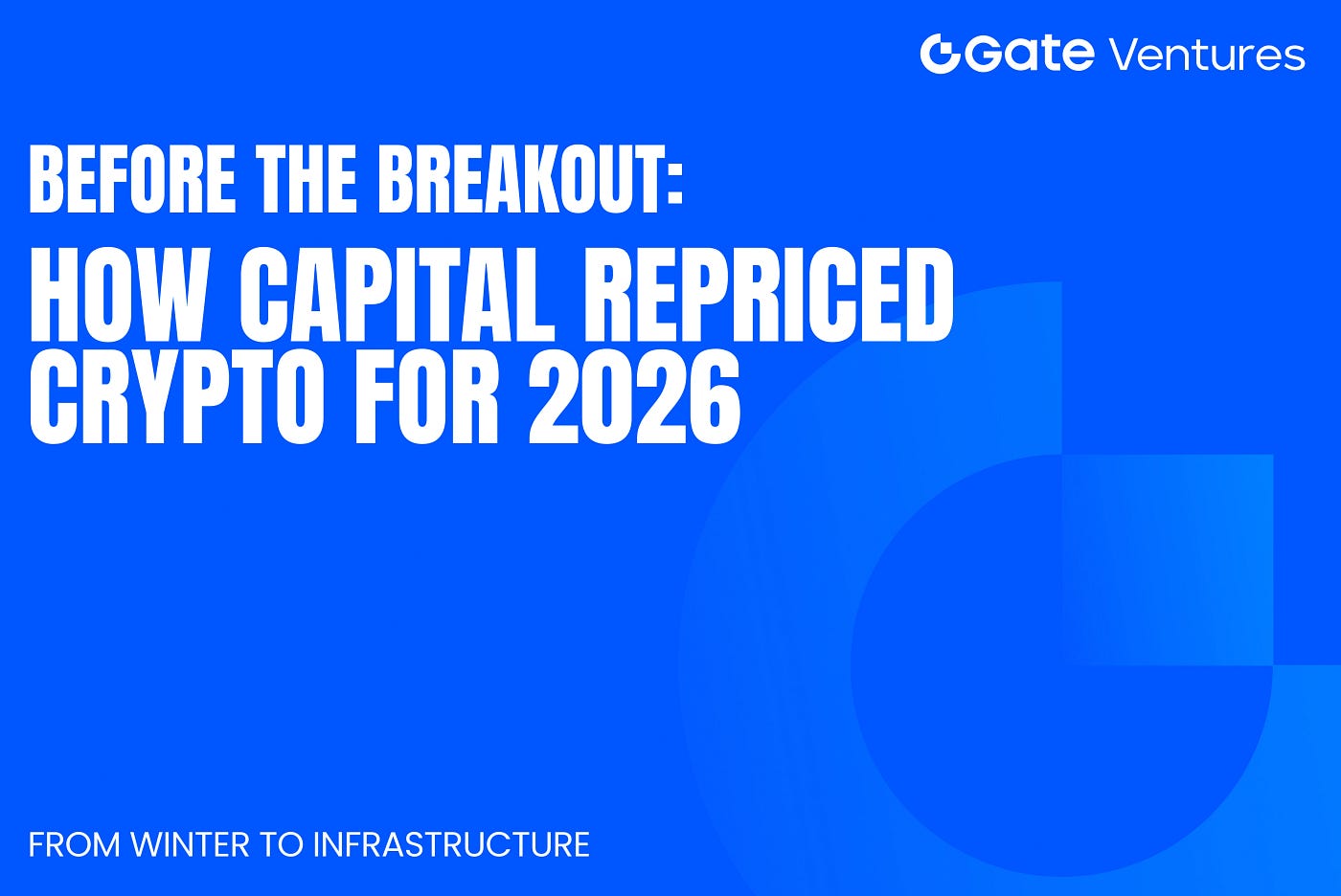 Before the Breakout: How Capital Repriced Crypto for 2026 — From Winter to  Infrastructure | by Gate Ventures | Dec, 2025 | Medium