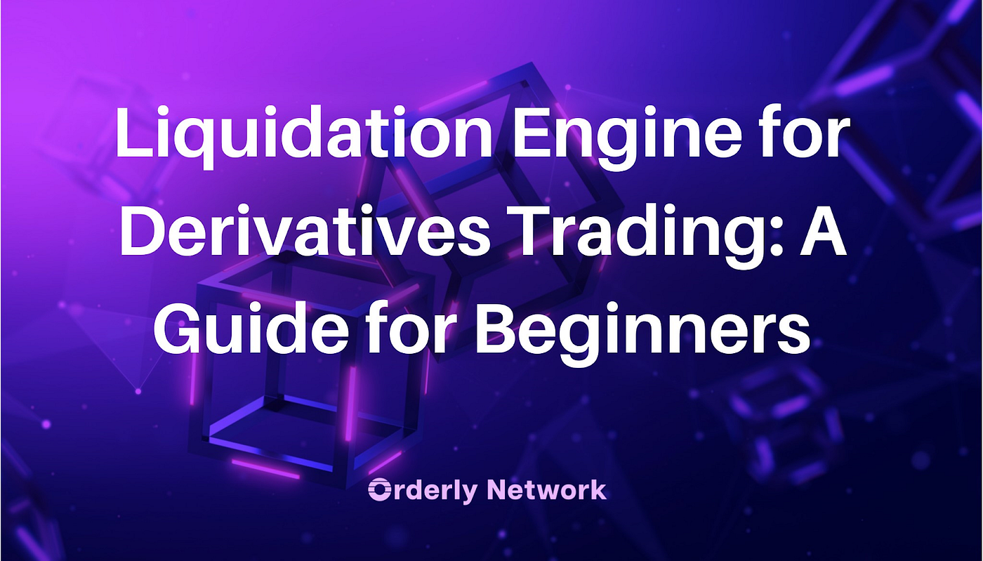 Liquidation Engine for Derivatives Trading: A Guide for Beginners | by  Orderly Network (🟣,🟣) | Medium