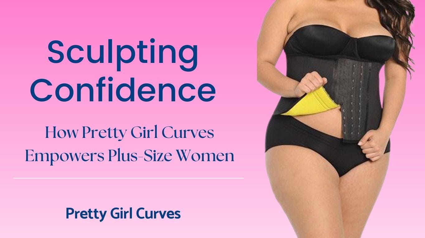 Sculpting Confidence: How Pretty Girl Curves Empowers Plus-Size Women | by Pretty  Girl Curves | Medium
