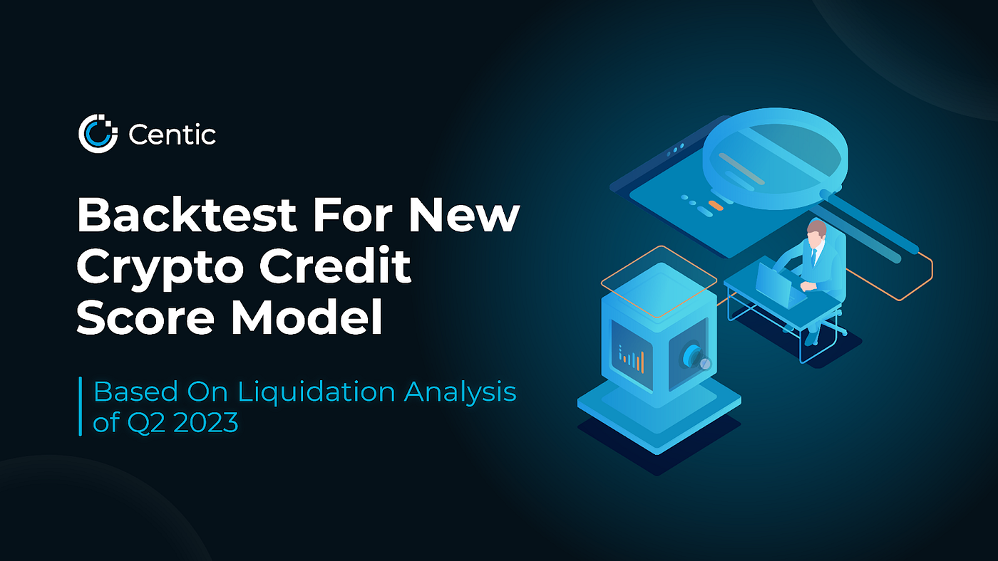 Backtest For New Crypto Credit Score Model — Based On Liquidation Analysis  of Q2 2023 | by Centic | Medium