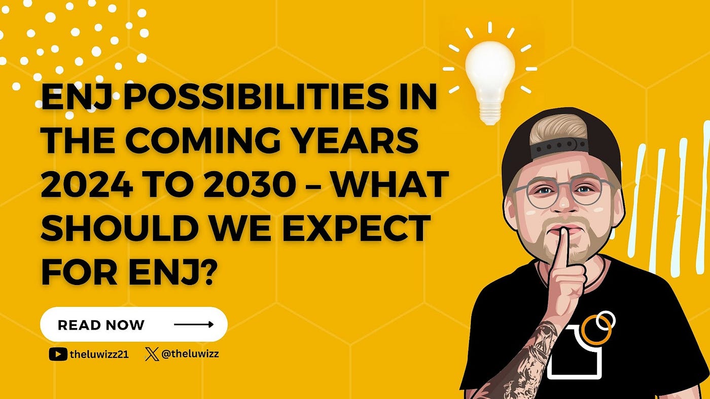ENJ Possibilities in the Coming Years 2024 to 2030 — What Should We Expect  for ENJ? | by TheLuWizz | Chainexplained | Medium