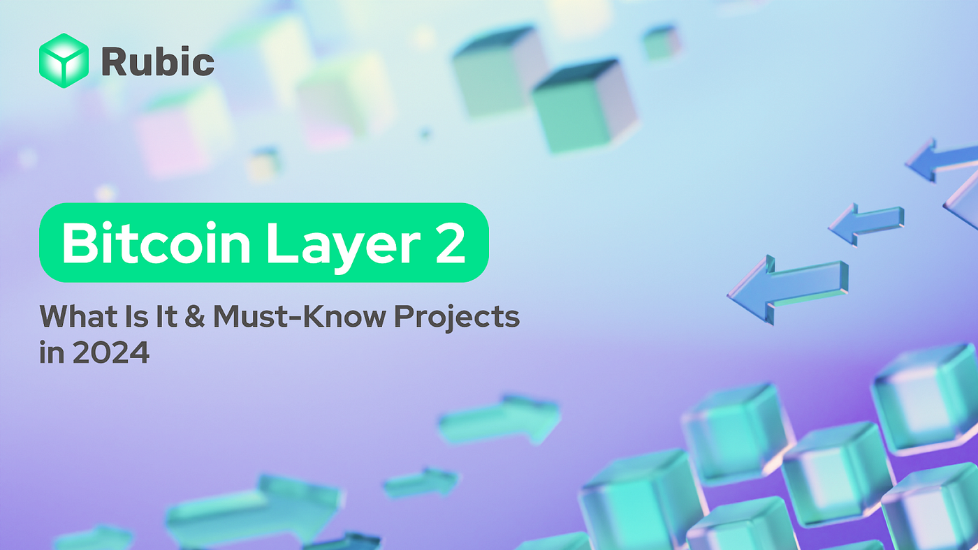 Bitcoin Layer 2: What Is It & Must-Know Projects in 2024 | by Rubic | Medium