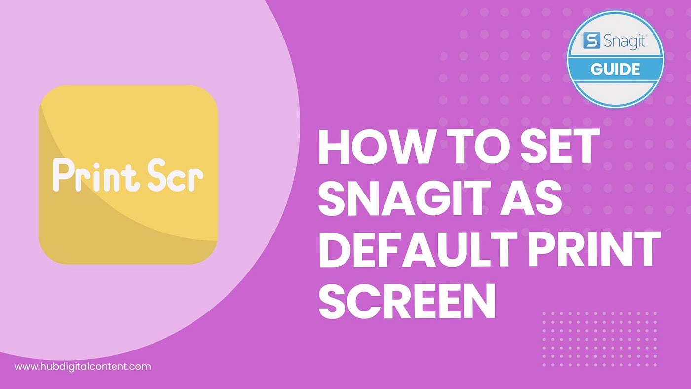 How to Set Snagit As Default Screen Capture Tool: A Quick Guide