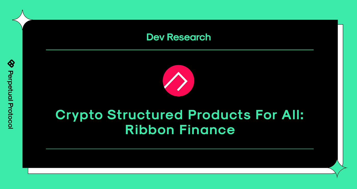Crypto Structured Products For All: Ribbon Finance | Perpetual Protocol /  Nekodex