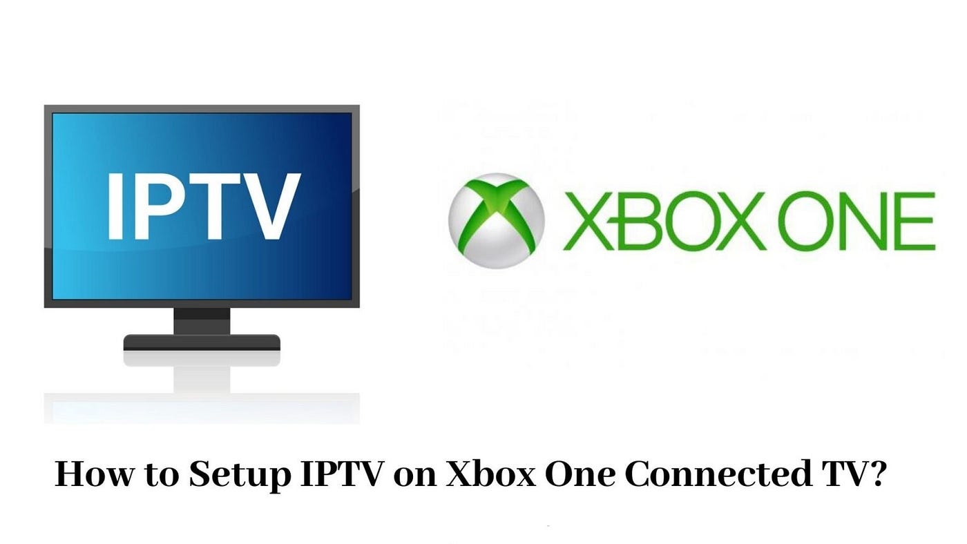 How to Setup Best IPTV on Xbox One Connected TV 2023 | by Dennis Watson |  May, 2023 | Medium