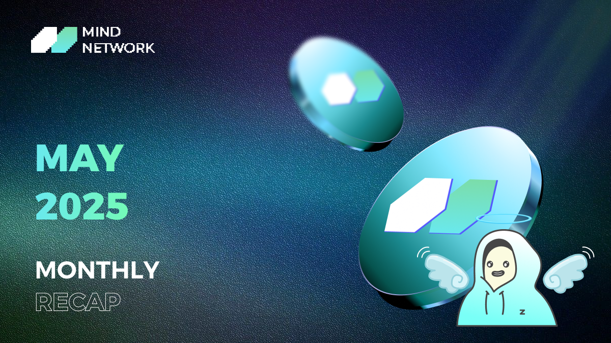 Mind Network Monthly Recap for May 2025 | by Mind Network | Medium