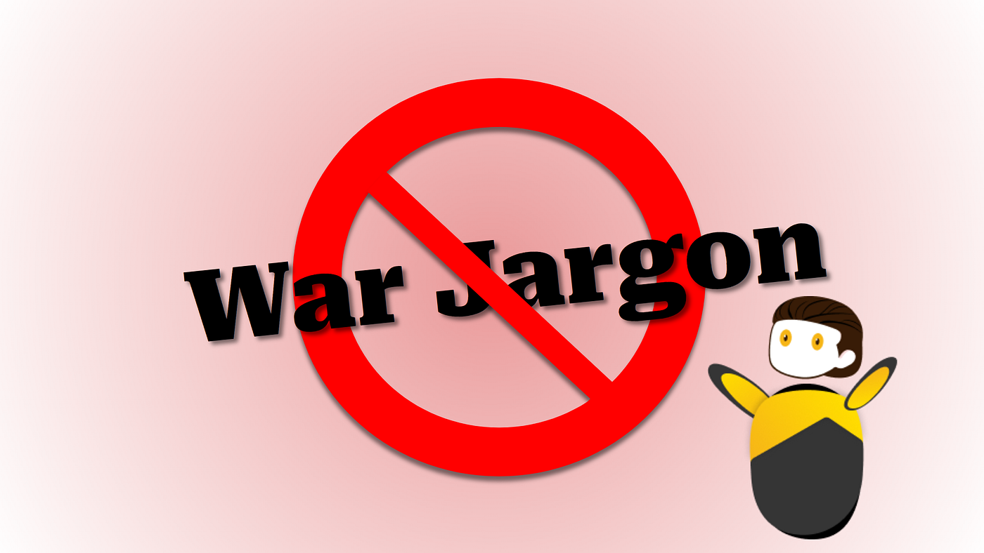 Still Using War Jargon at Work?