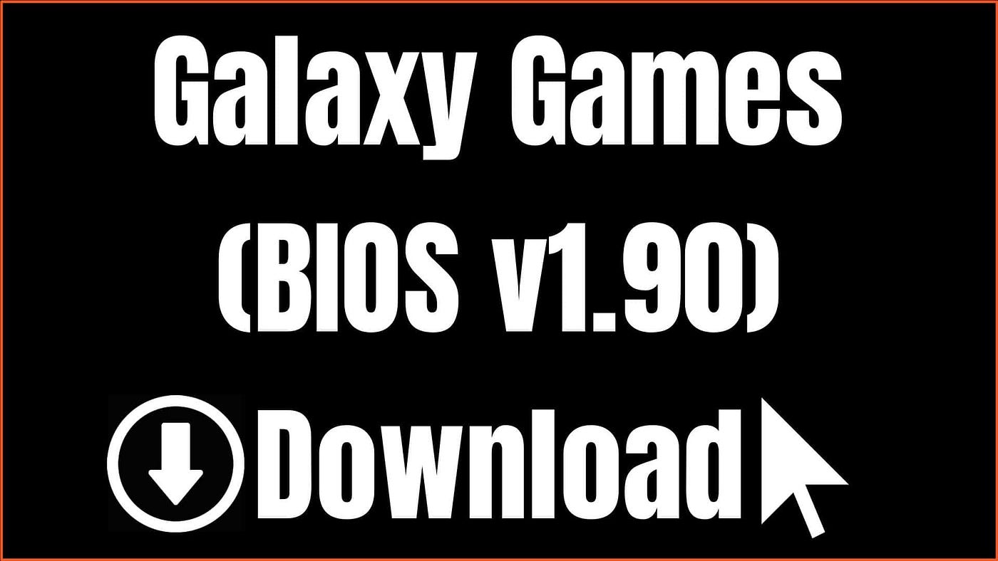 Galaxy Games BIOS v1.90 Download | by SafeROMs | Medium