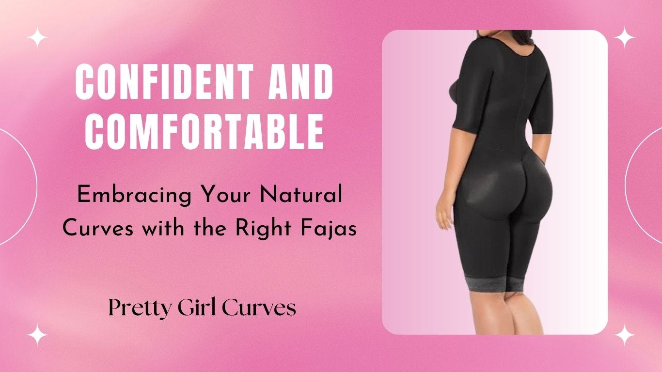 Confident and Comfortable: Embracing Your Natural Curves with the Right  Fajas, by Pretty Girl Curves