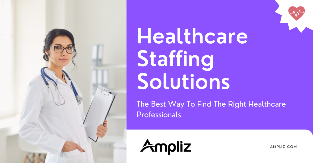 Healthcare Staffing Solutions: The Best Way To Find The Right Healthcare  Professionals, by Ampliz