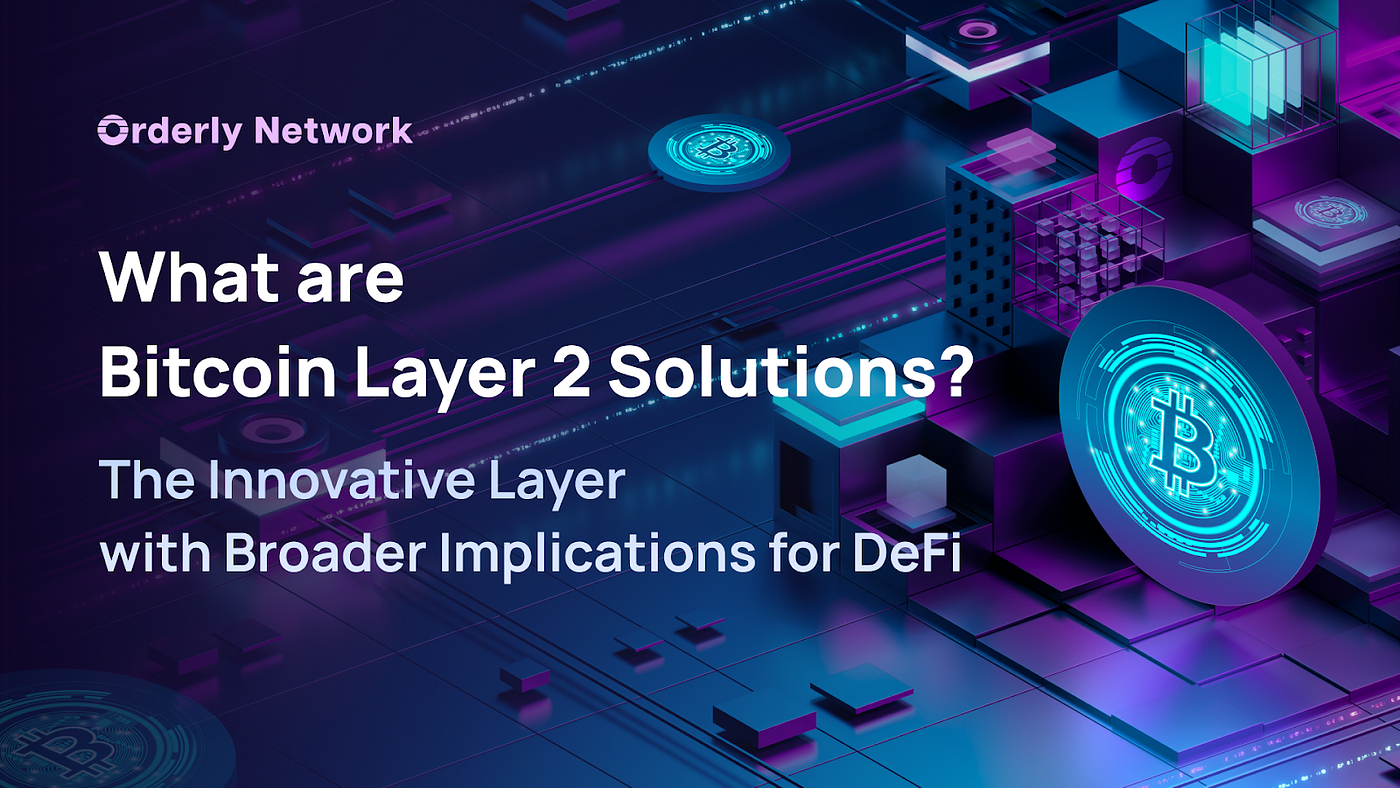 What are Bitcoin Layer 2 Solutions? The Innovative Layer with Broader  Implications for DeFi | by Orderly Network (🟣,🟣) | Medium