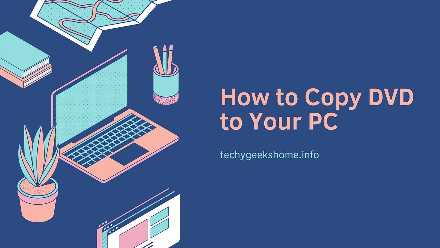 How to Copy DVD to Your PC by Claire Anderson Apr 2024 Medium