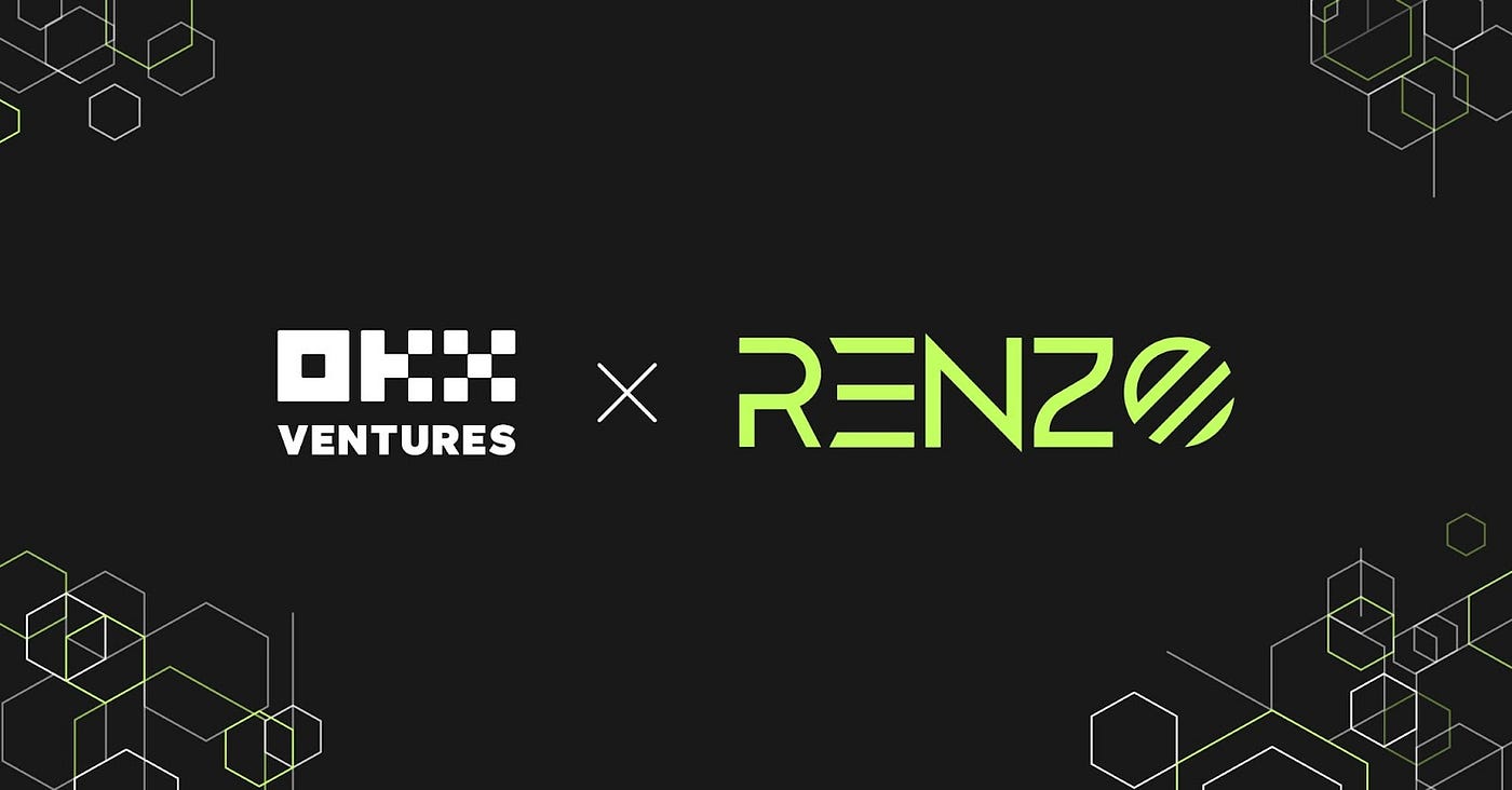 OKX Ventures Invests in Renzo, a Leading ETH Restaking Protocol on  Eigenlayer | by OKX Ventures | Medium