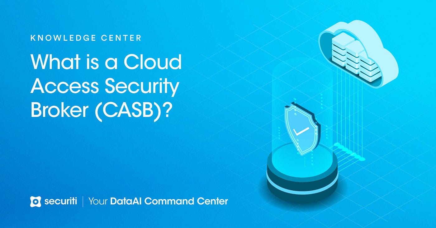 What is a Cloud Access Security Broker (CASB) & How to Implement It? — Securiti
