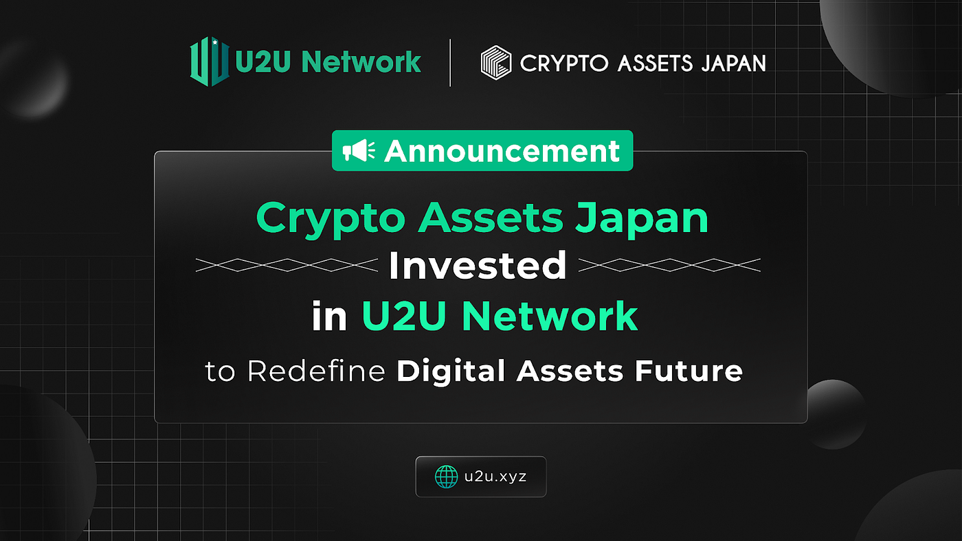 Crypto Assets Japan, The Lead Japanese Market Fundraising Of Mantle,  Invested In U2U Network To Redefine Digital Assets Future | by U2U Network  | U2U Network | Medium