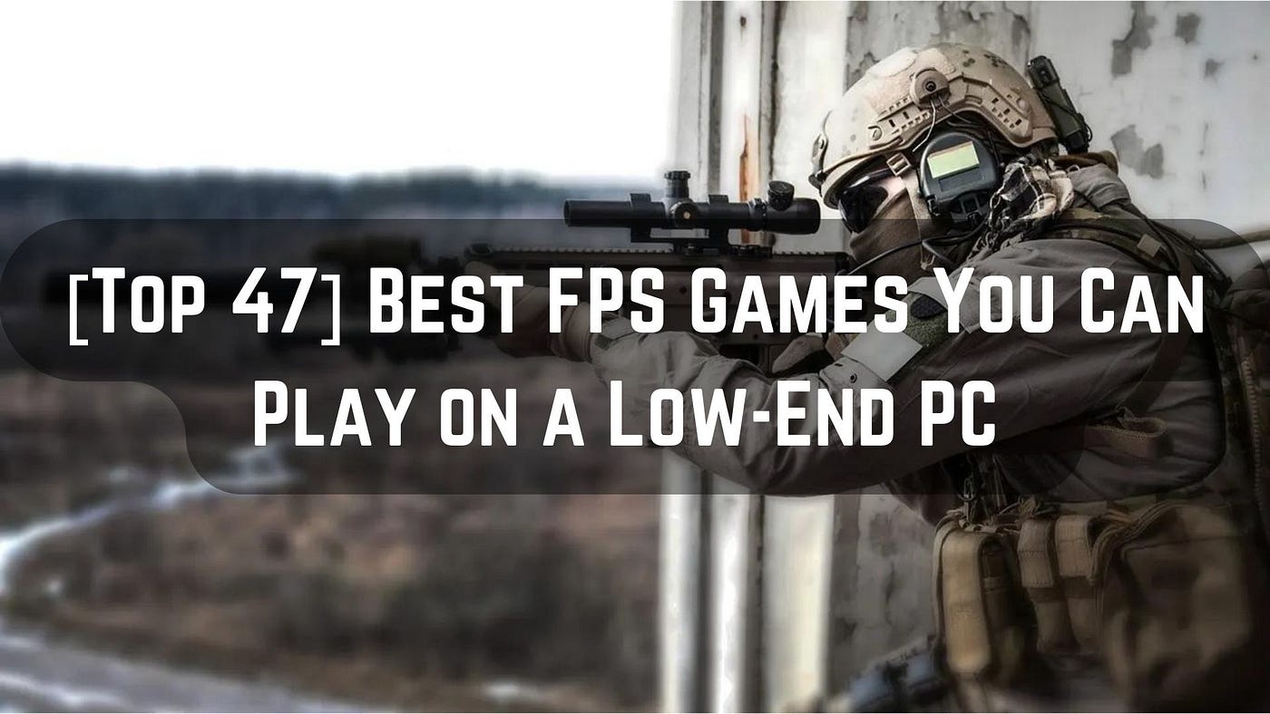 Top 47] Best Fps Games You Can Play On Low-End PC | by Information Of Games  | Medium