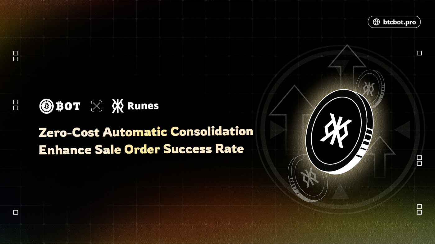 BTCBot Runes: Zero-Cost Automatic Consolidation to Enhance Sale Order  Success Rate | by BTCBot | btcbot | Medium