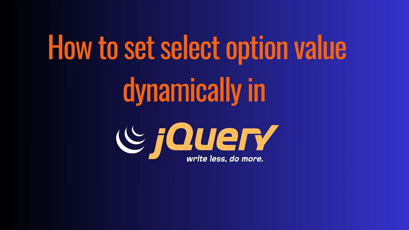How To Set Select Option Value Dynamically in jQuery | by Parvez Alam |  Sep, 2023 | Medium