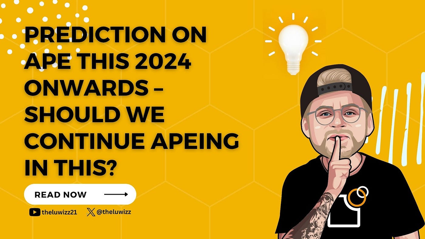 Prediction on APE This 2024 Onwards — Should we Continue Apeing in This? |  by TheLuWizz | Coinmonks | Medium