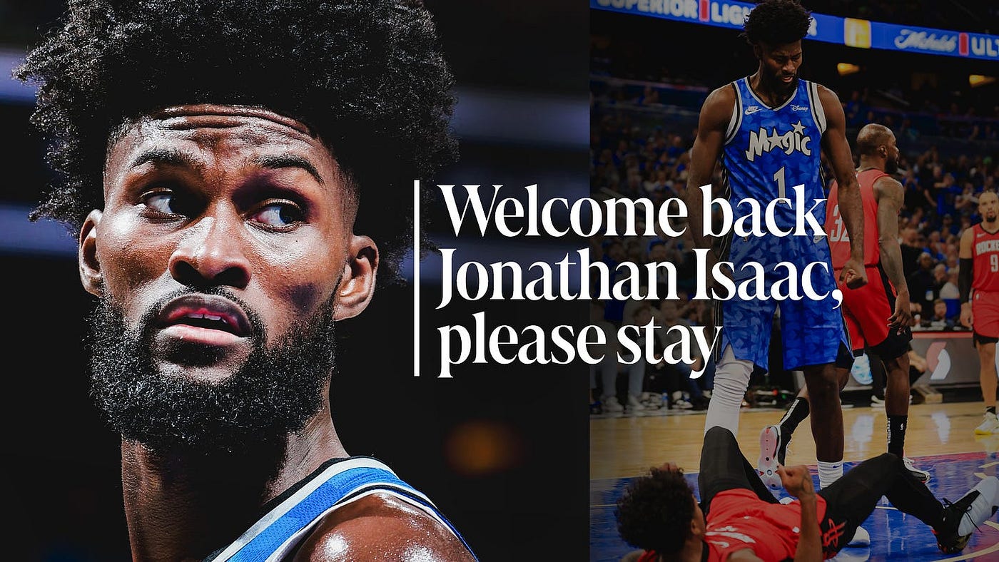 Ok Jonathan Isaac, Welcome Back and Please Stay