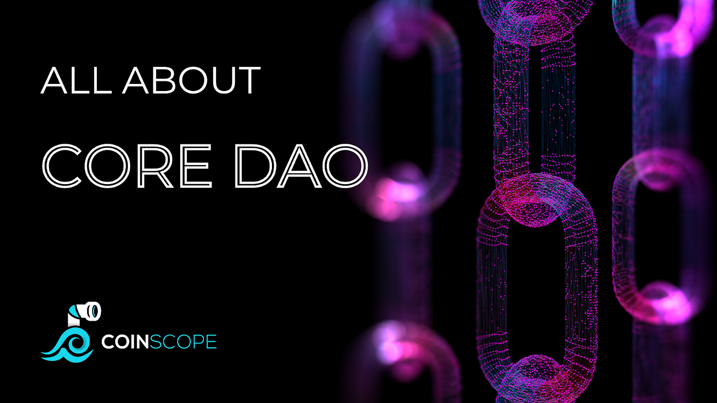 What is Core DAO? Everything You Need To Know | by Coinscope | Medium