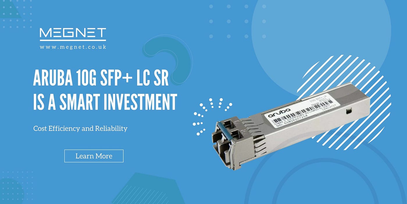 Aruba 10G SFP+ LC SR: A Comprehensive Guide to Cost Efficiency and  Reliability | by Megnet - Knowledge Center | Medium