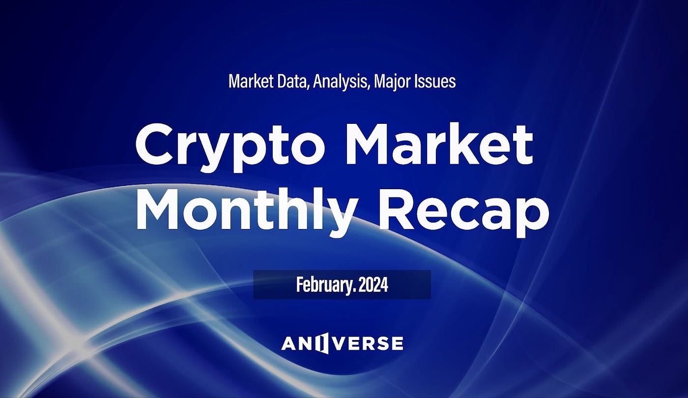 Cryptocurrency Market: Monthly Recap_February 2024 | by ANIVERSE | ANIVERSE  | Medium