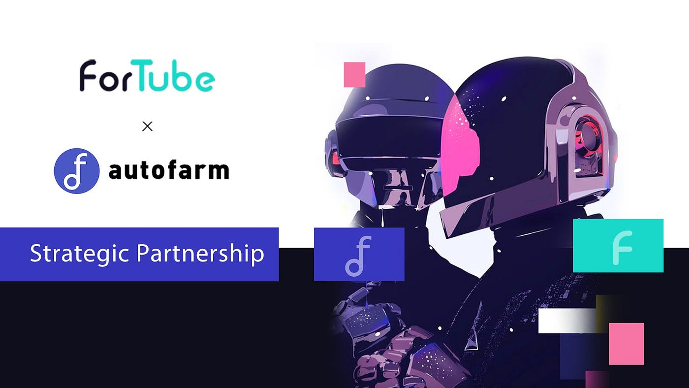 ForTube and Autofarm Announce Strategic Parntership | by ForTube | ForTube  | Medium