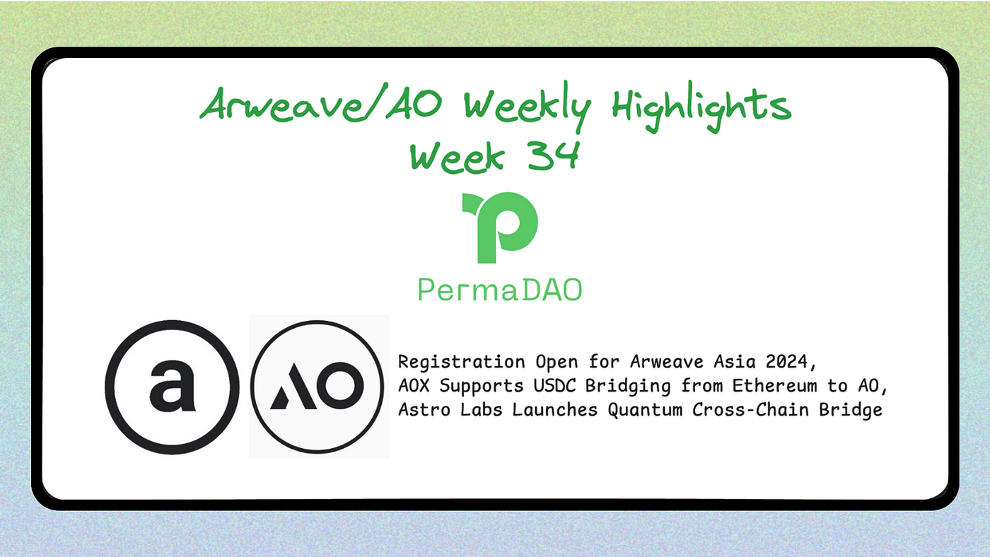 Arweave/AO Weekly Highlights Week 34 | Registration Open for Arweave Asia  2024, AOX Supports USDC Bridging from Ethereum to AO, Astro Labs Launches  Quantum | by Perma DAO | Medium