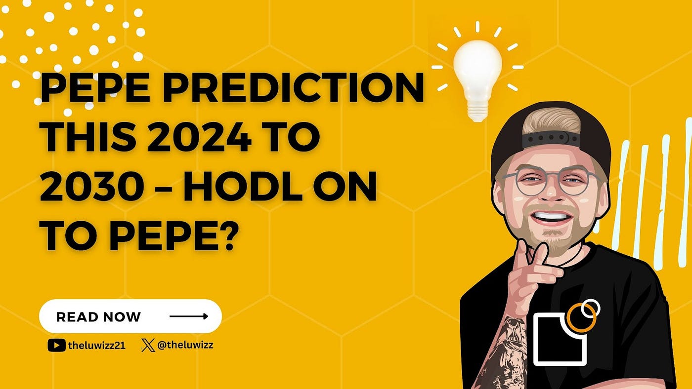 PEPE Prediction from 2024 to 2030 — HODL on to PEPE? | by TheLuWizz |  Chainexplained | Medium