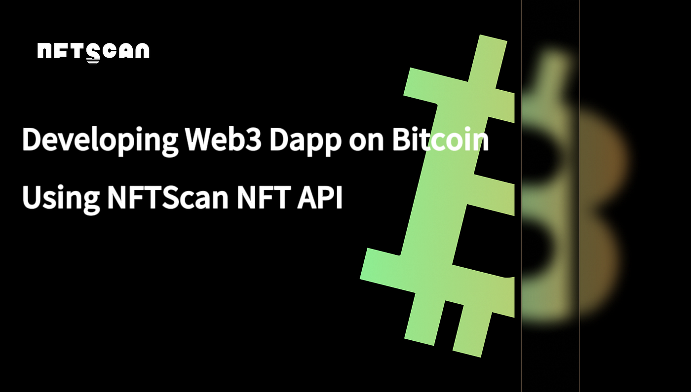 Guide: How to Develop Web3 DApps on Bitcoin Network Using NFTScan NFT API |  by NFTScan | NFTScan | Medium