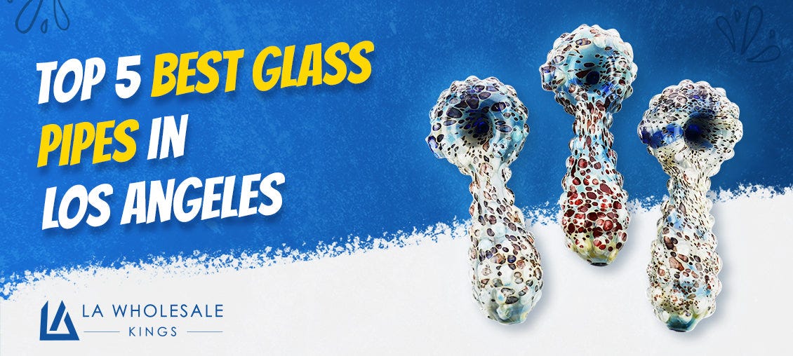 Top 5 Best Glass Pipes in Los Angeles, by LA Wholesale Kings