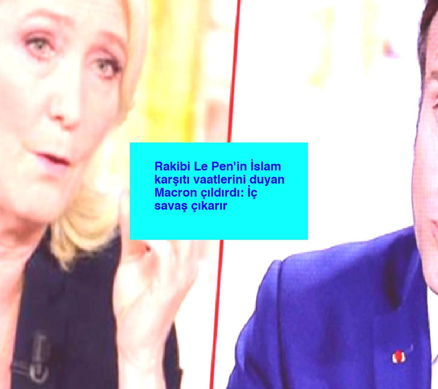 Rakibi Le Pen’in İslam karşıtı vaatlerini duyan Macron çıldırdı: İç savaş çıkarır