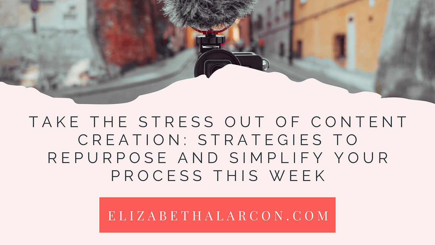 Take the Stress Out of Content Creation: Strategies to Repurpose and Simplify Your Process This…