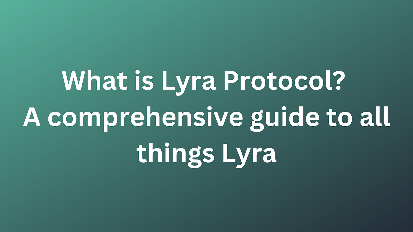 What is Lyra Protocol? A comprehensive guide to all things Lyra. | by  Kubesqrt | Medium