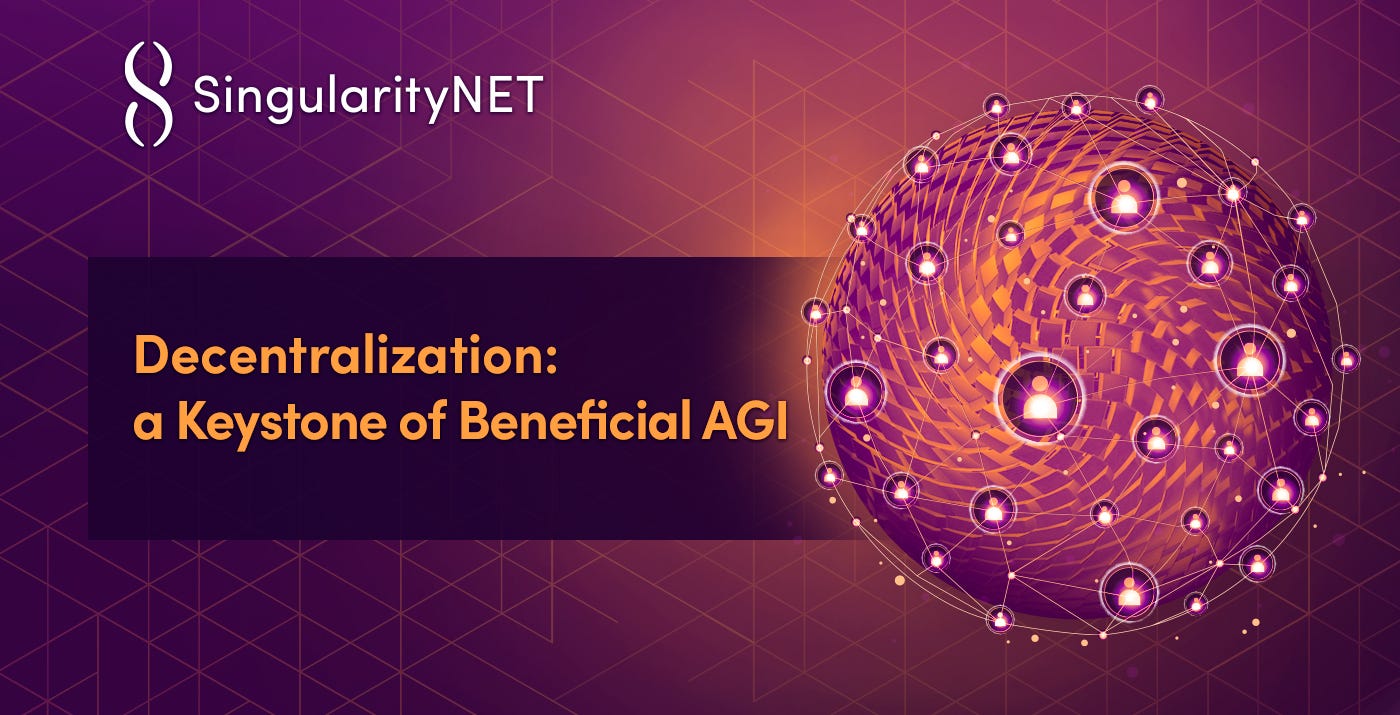 Decentralization: a Keystone of Beneficial AGI | by SingularityNET |  SingularityNET | Medium