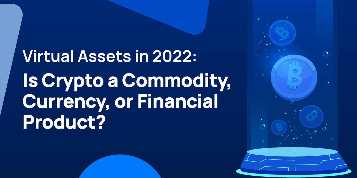 Virtual Assets in 2022: Is Crypto a Commodity, Currency, or Financial  Product? | by The XREX team | XREX