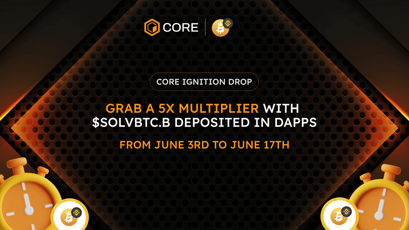 Earn a 5x Spark Multiplier on Core Ignition Drop for SolvBTC.b | by Core  DAO | Medium