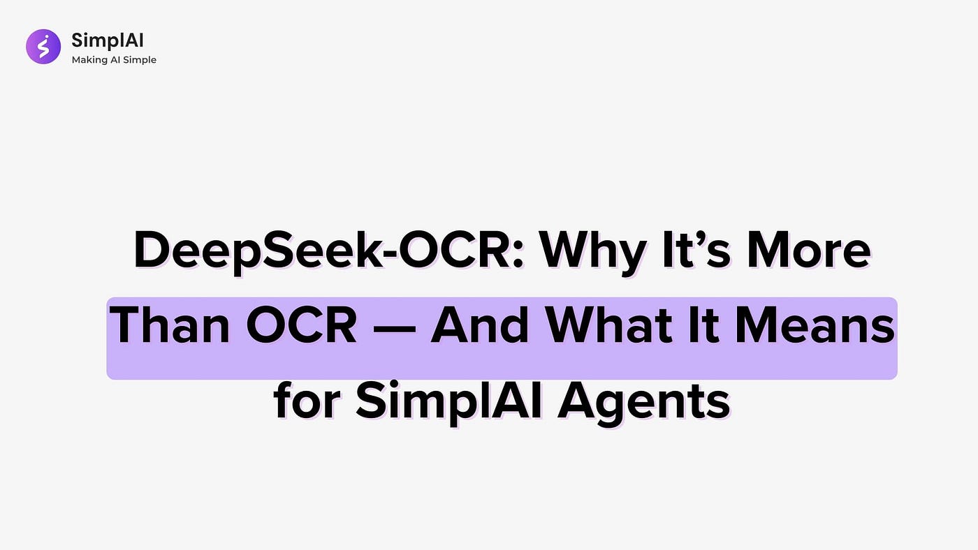 DeepSeek-OCR: Why It’s More Than OCR — And What It Means for SimplAI Agents