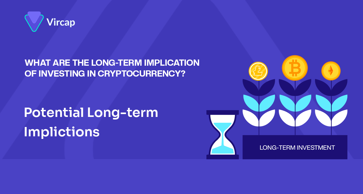 What Are The Long-Term Implications Of Investing In Cryptocurrency? | by  Vircap Technologies | Medium