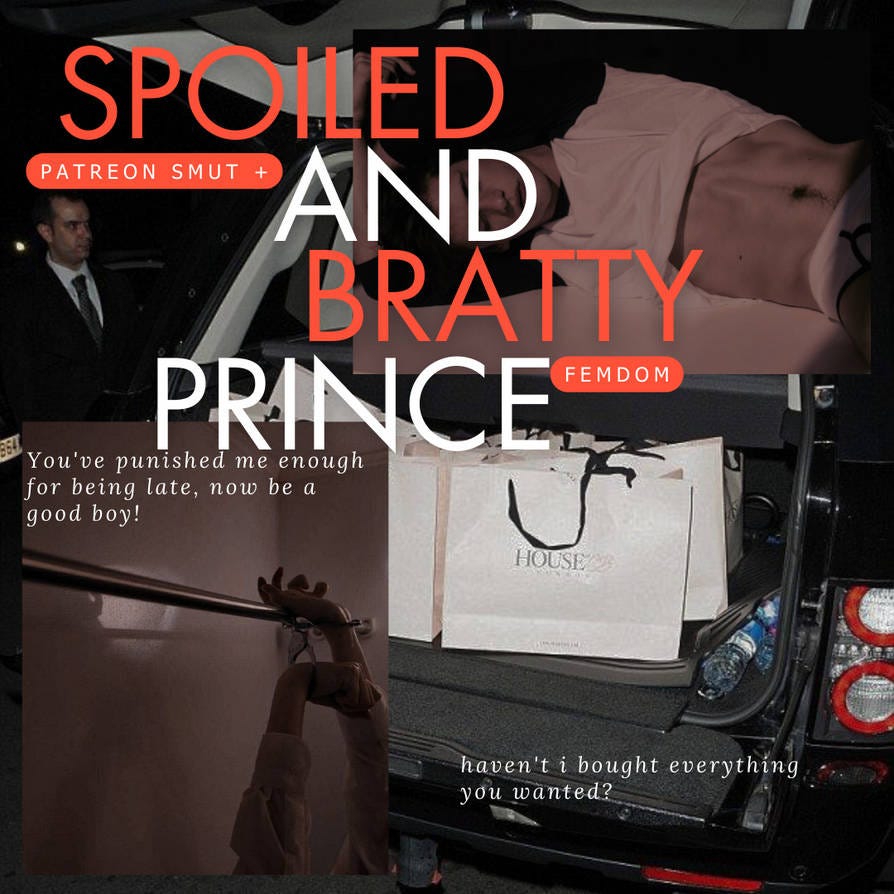 Spoiled And Bratty Prince — Femdom Smut | by Queen bee | May, 2024 | Medium