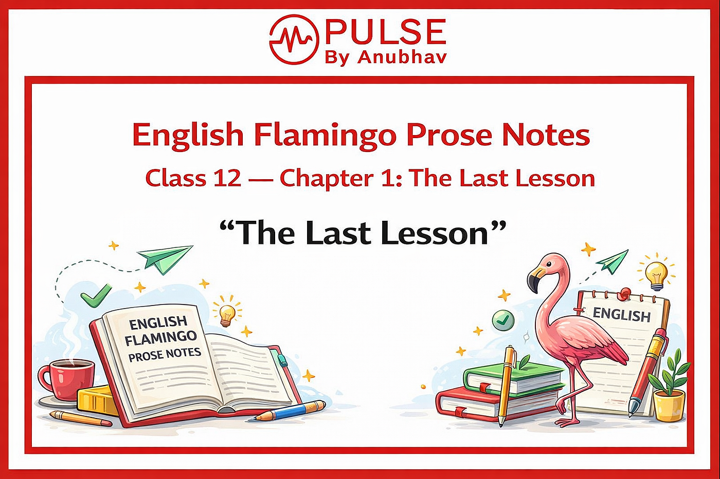 English Flamingo Prose Notes | Class 12 — Chapter 1: The Last Lesson — Pulse By Anubhav