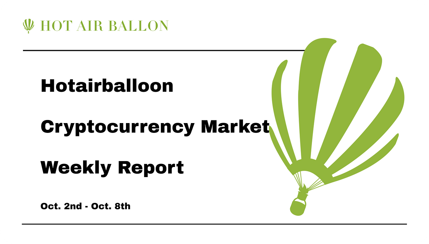 Hotairballoon Cryptocurrency Market Weekly Report (from Oct.2th to Oct.8th), by Hotairballoon