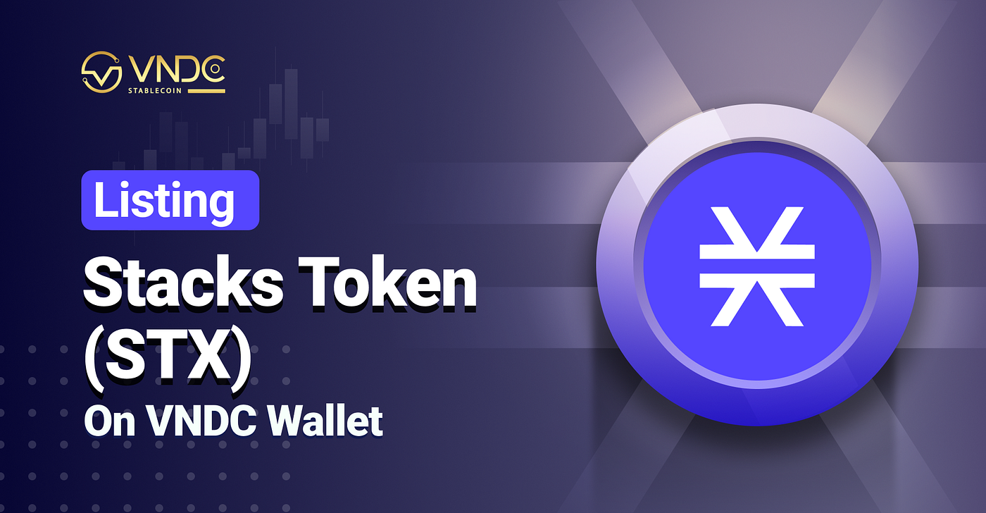 Listing Stacks Token (STX) on VNDC Wallet | by VNDC | VNDC Official Blog |  Medium