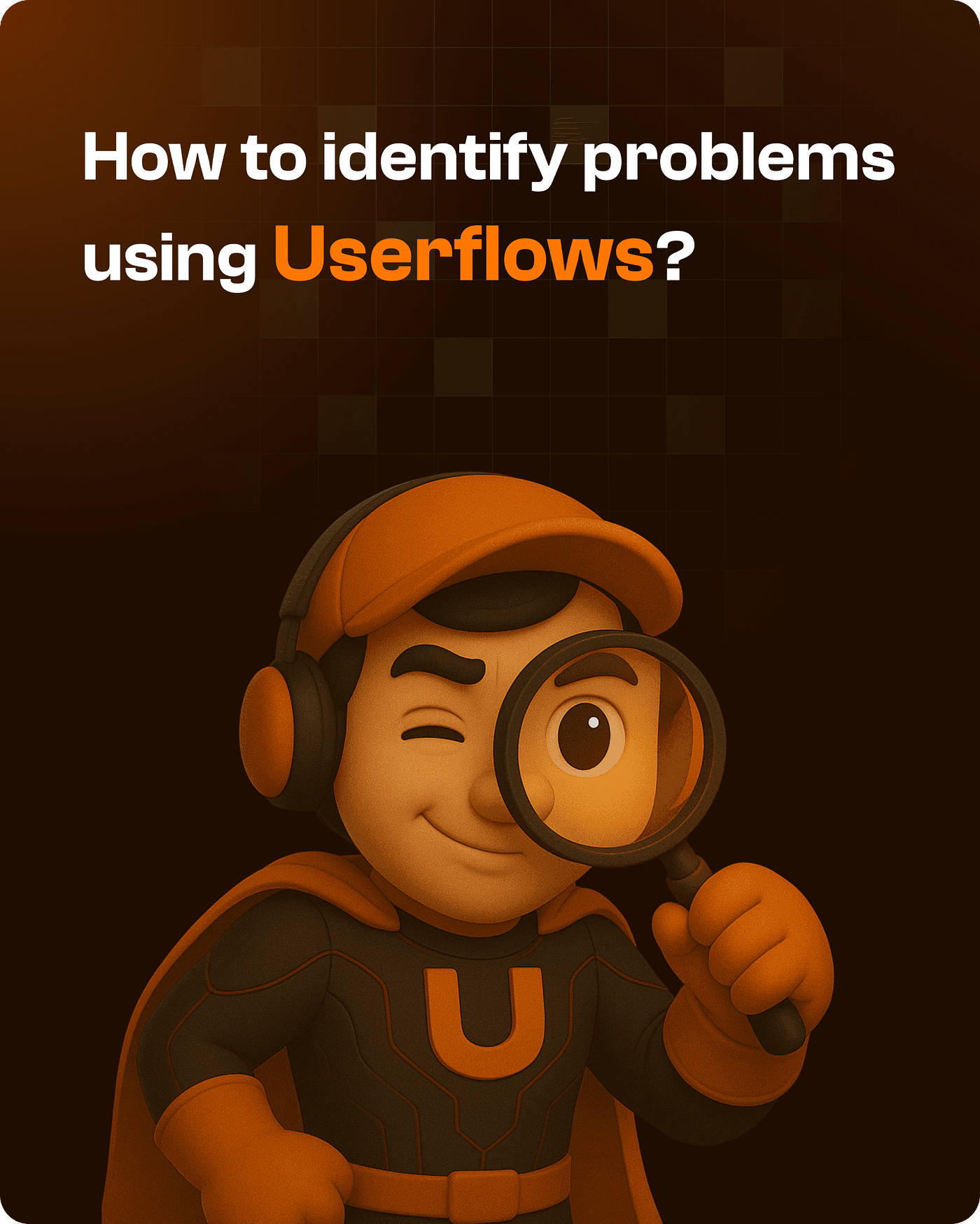 How to Identify UX Problems Using User Flows (A Practical Guide for SaaS & Enterprise)