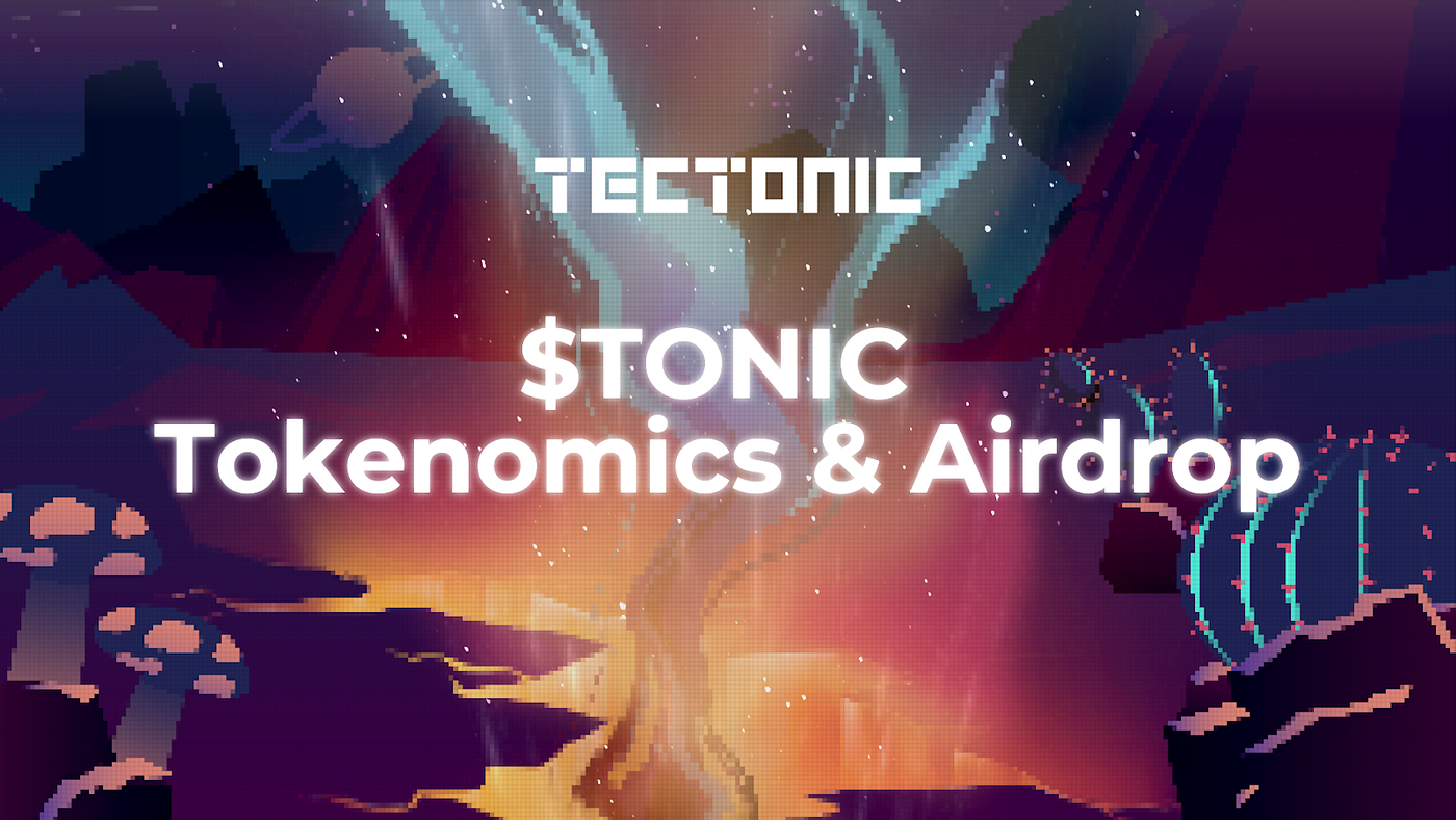 TONIC Tokenomics and Airdrop. A brief overview of our plans for… | by  0xTectonic | Tectonic | Medium