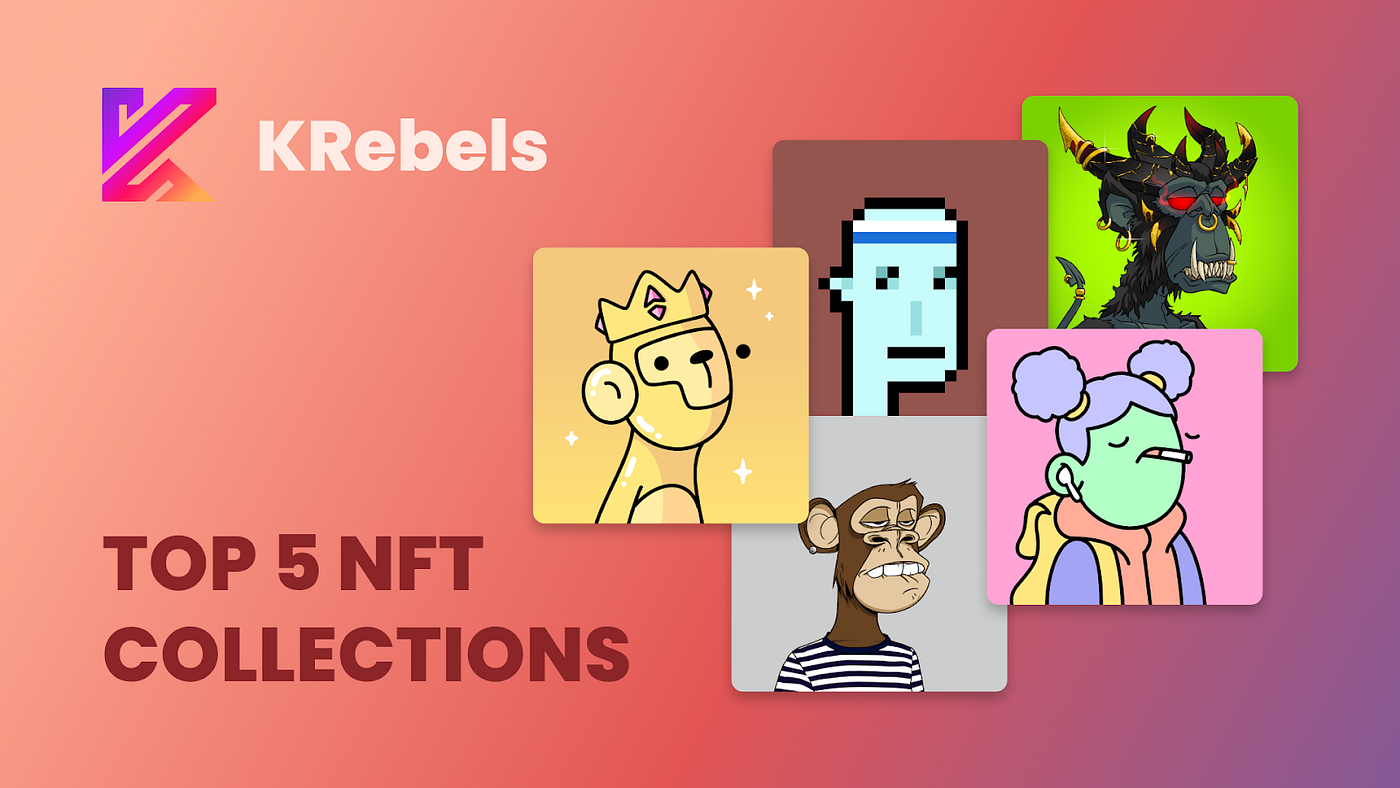 Top 5 NFT Collections With Limited Editions | by KRebels | Medium